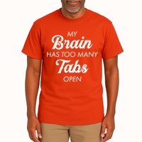 My Brain Has Too Many Tabs Open Funny Nerd Tall T-Shirt