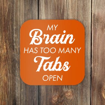 My Brain Has Too Many Tabs Open Funny Nerd Coaster