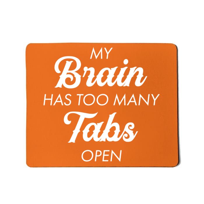 My Brain Has Too Many Tabs Open Funny Nerd Mousepad