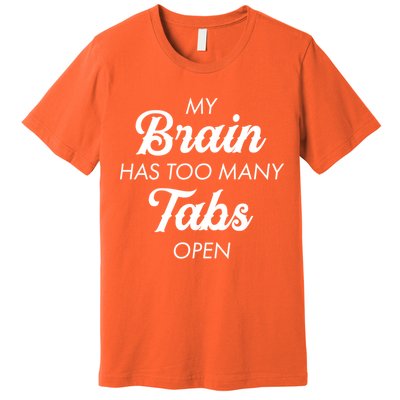 My Brain Has Too Many Tabs Open Funny Nerd Premium T-Shirt