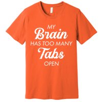 My Brain Has Too Many Tabs Open Funny Nerd Premium T-Shirt