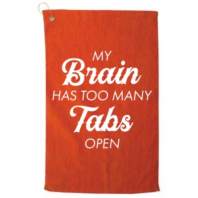 My Brain Has Too Many Tabs Open Funny Nerd Platinum Collection Golf Towel