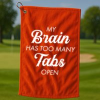 My Brain Has Too Many Tabs Open Funny Nerd Golf Towel