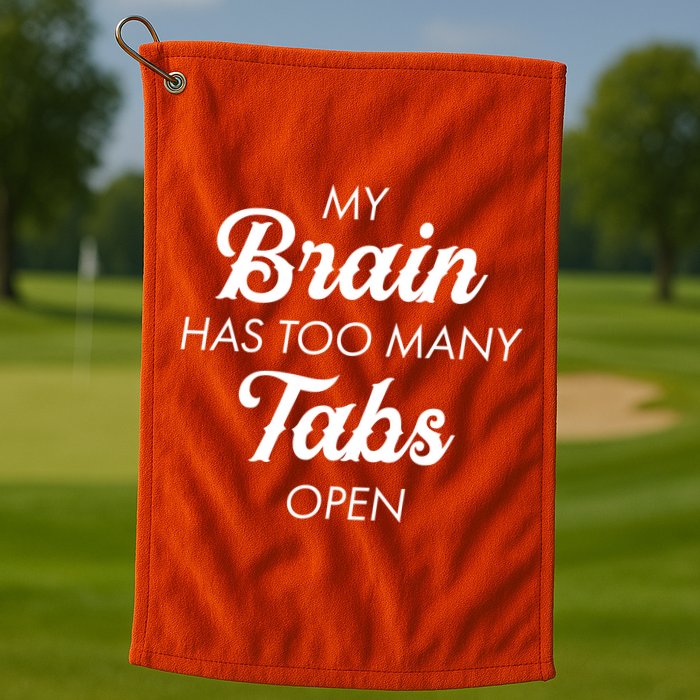 My Brain Has Too Many Tabs Open Funny Nerd Golf Towel