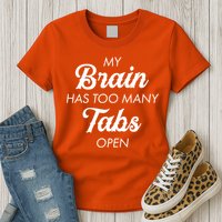 My Brain Has Too Many Tabs Open Funny Nerd Womens T-Shirt