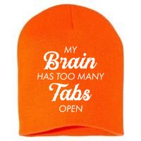 My Brain Has Too Many Tabs Open Funny Nerd Short Acrylic Beanie