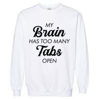 My Brain Has Too Many Tabs Open Funny Nerd Garment-Dyed Sweatshirt