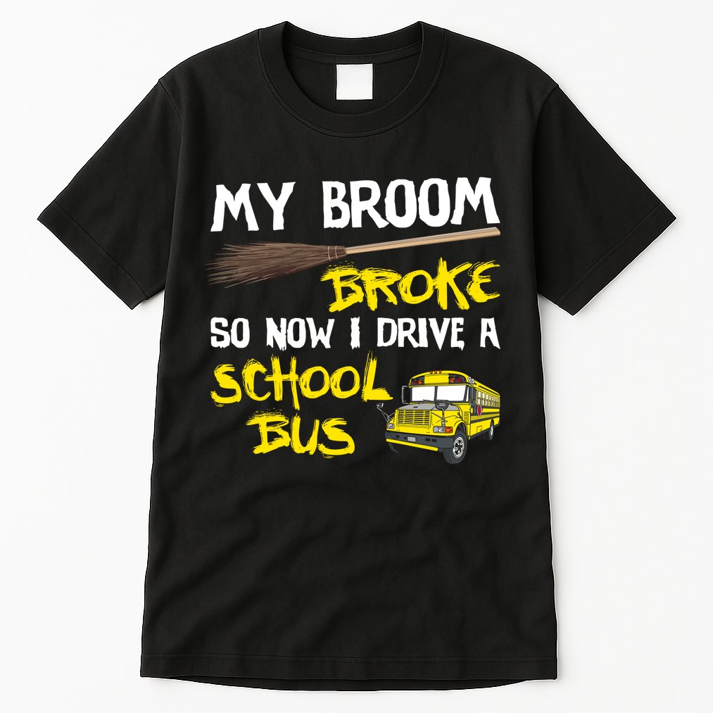 My Broom Broke Drive School Bus Tall T-Shirt