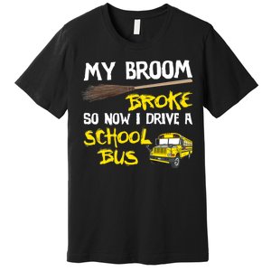 My Broom Broke Drive School Bus Premium T-Shirt