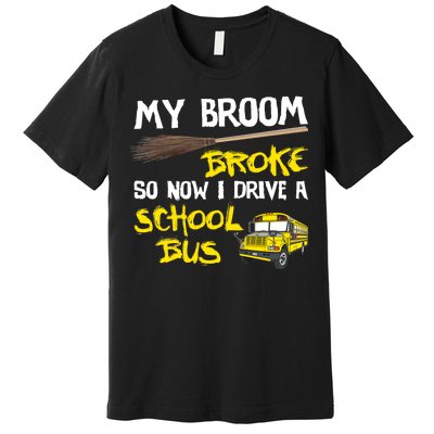 My Broom Broke Drive School Bus Premium T-Shirt