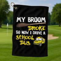 My Broom Broke Drive School Bus Golf Towel