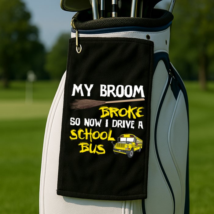 My Broom Broke Drive School Bus Golf Towel