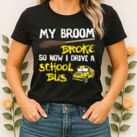 My Broom Broke Drive School Bus Womens T-Shirt