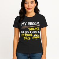 My Broom Broke Drive School Bus Womens T-Shirt