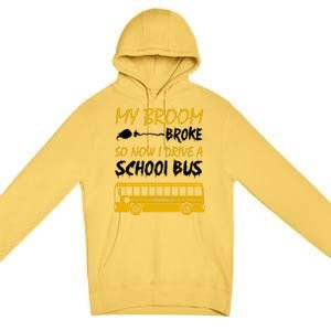 My Broom Broke So Now I Drive A School Bus Premium Pullover Hoodie