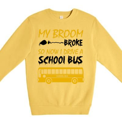 My Broom Broke So Now I Drive A School Bus Premium Crewneck Sweatshirt