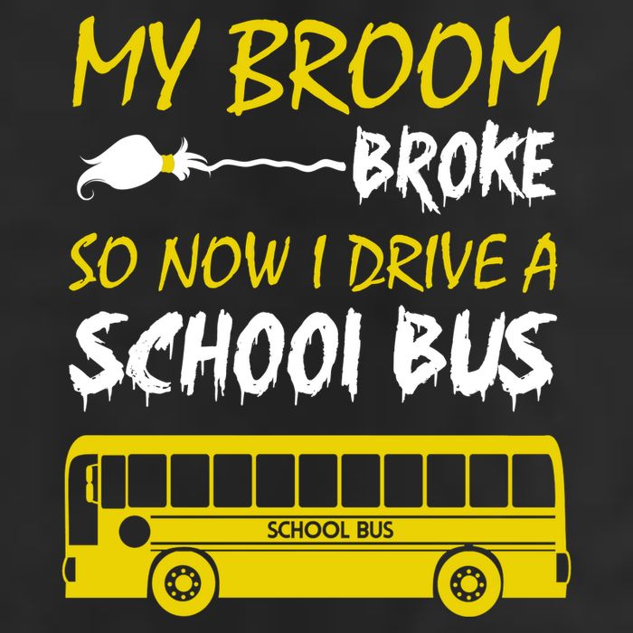 My Broom Broke So Now I Drive A School Bus Cool Comfort Performance Bucket Hat