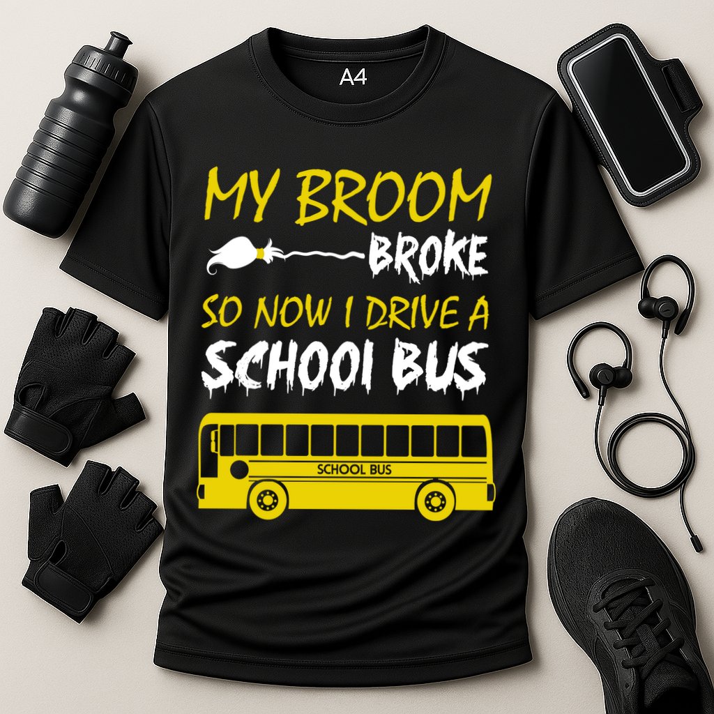 My Broom Broke So Now I Drive A School Bus Performance Shirt