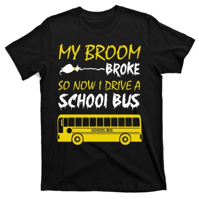 My Broom Broke So Now I Drive A School Bus T-Shirt