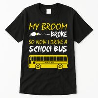 My Broom Broke So Now I Drive A School Bus Tall T-Shirt