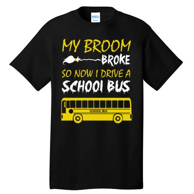 My Broom Broke So Now I Drive A School Bus Tall T-Shirt