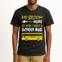 My Broom Broke So Now I Drive A School Bus Tall T-Shirt