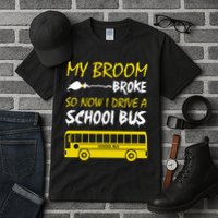 My Broom Broke So Now I Drive A School Bus Tall T-Shirt