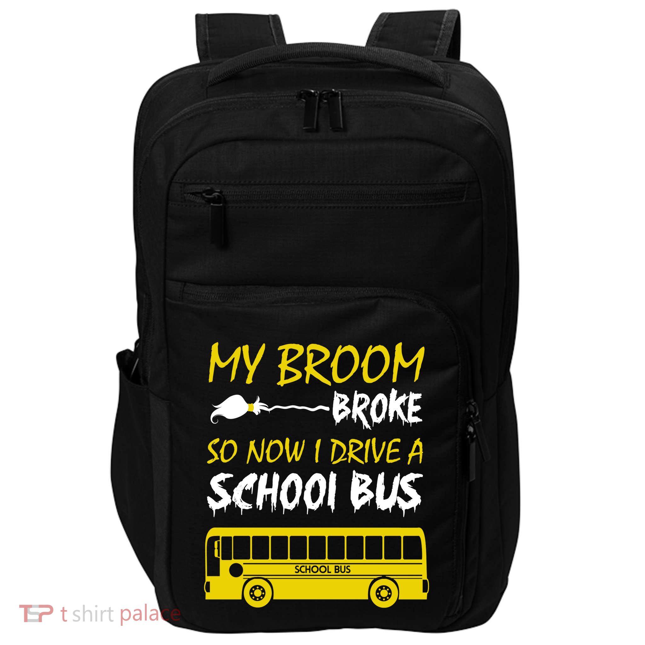 My Broom Broke So Now I Drive A School Bus Impact Tech Backpack
