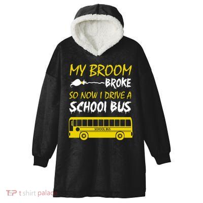 My Broom Broke So Now I Drive A School Bus Hooded Wearable Blanket