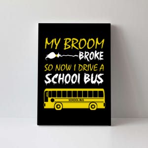 My Broom Broke So Now I Drive A School Bus Canvas