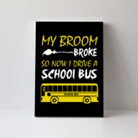 My Broom Broke So Now I Drive A School Bus Canvas