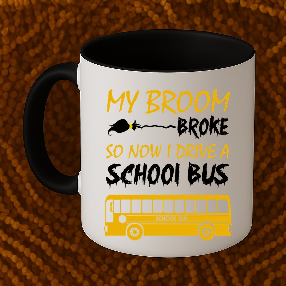My Broom Broke So Now I Drive A School Bus Mug