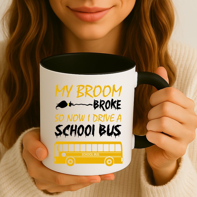 My Broom Broke So Now I Drive A School Bus Mug