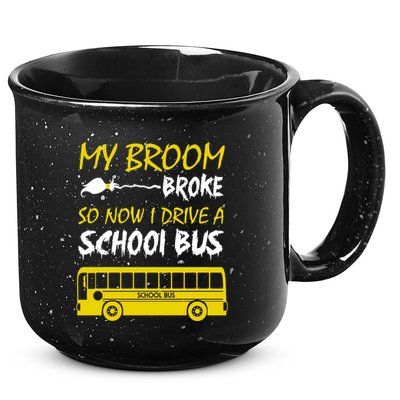 My Broom Broke So Now I Drive A School Bus 15oz Campfire Ceramic Mug
