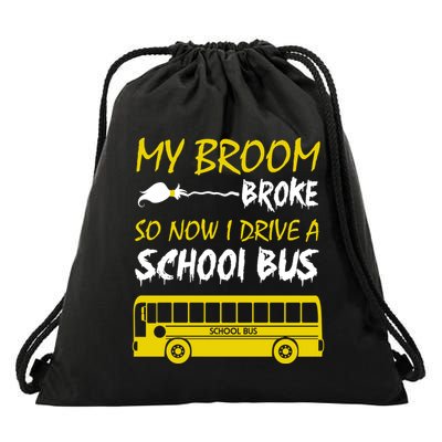 My Broom Broke So Now I Drive A School Bus Drawstring Bag
