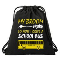 My Broom Broke So Now I Drive A School Bus Drawstring Bag