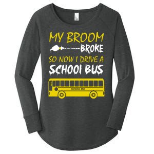 My Broom Broke So Now I Drive A School Bus Women's Perfect Tri Tunic Long Sleeve Shirt