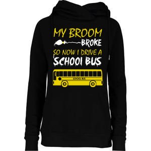 My Broom Broke So Now I Drive A School Bus Womens Funnel Neck Pullover Hood