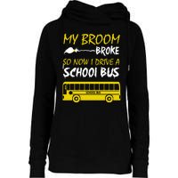 My Broom Broke So Now I Drive A School Bus Womens Funnel Neck Pullover Hood