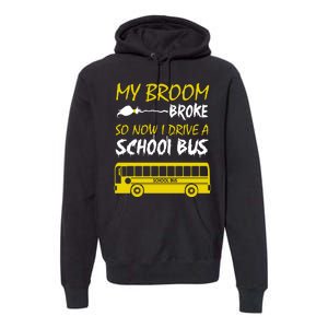 My Broom Broke So Now I Drive A School Bus Premium Hoodie