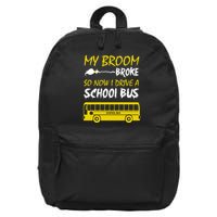 My Broom Broke So Now I Drive A School Bus 16 in Basic Backpack