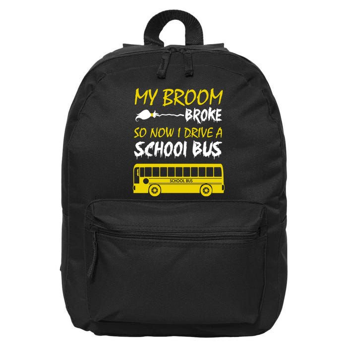 My Broom Broke So Now I Drive A School Bus 16 in Basic Backpack