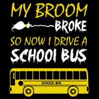 My Broom Broke So Now I Drive A School Bus 16 in Basic Backpack