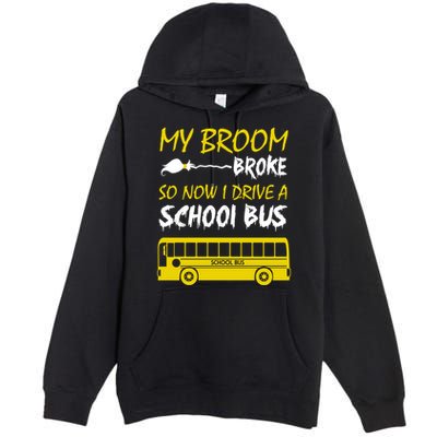 My Broom Broke So Now I Drive A School Bus Premium Pullover Hoodie