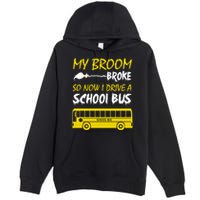 My Broom Broke So Now I Drive A School Bus Premium Pullover Hoodie