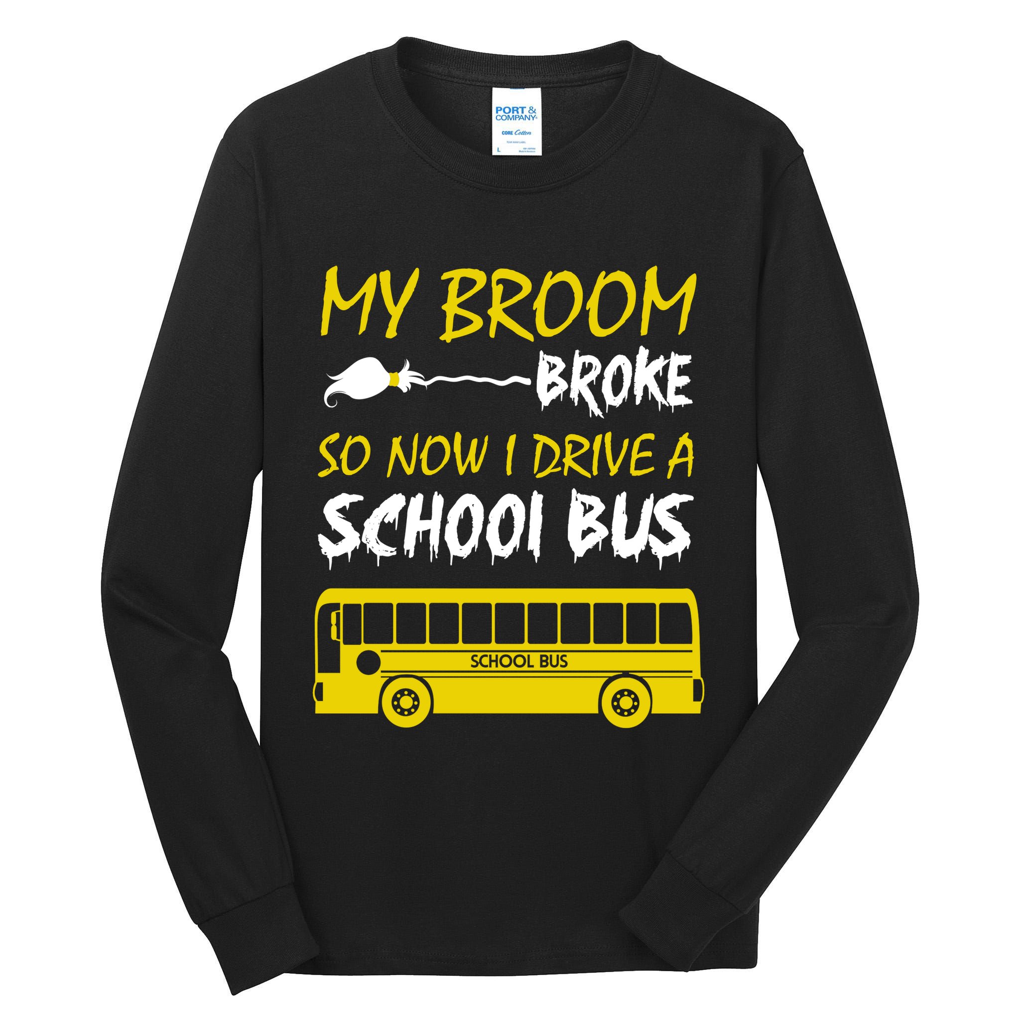 My Broom Broke So Now I Drive A School Bus Tall Long Sleeve T-Shirt