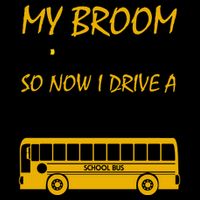My Broom Broke So Now I Drive A School Bus 16oz Travel Tumbler