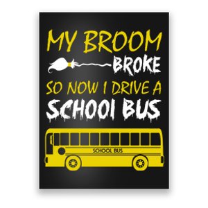 My Broom Broke So Now I Drive A School Bus Poster