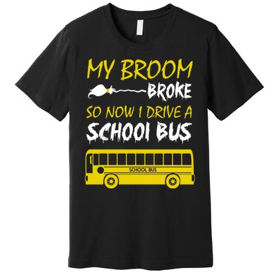 My Broom Broke So Now I Drive A School Bus Premium T-Shirt