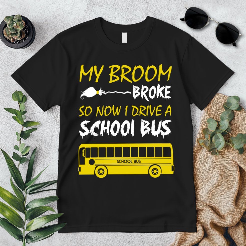 My Broom Broke So Now I Drive A School Bus Premium T-Shirt